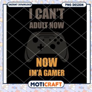 Gamer PNG I Cant Adult Now