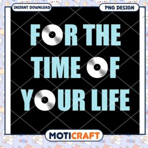 For The Time Of Your Life PNG