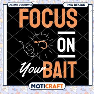 Fishing Quote PNG Focus On Your Bait