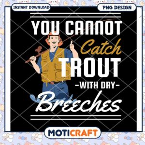 Fishing PNG You Cannot Catch Trout with Dry Breeches