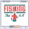 Fishing PNG Design This Is It