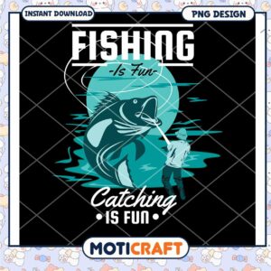 Fishing Is Fun PNG Design Instant Download