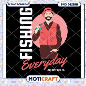 Fishing Everyday PNG Design for Best Angler Enthusiasts