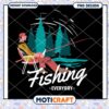 Fishing Everyday PNG Design 1 Fishing Everyday PNG Design