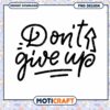 Dont Give Up PNG Design Instant Download