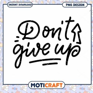 Dont Give Up PNG Design Instant Download