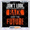 Dont Look Back Keep Future PNG 2 Dont Look Back Keep Future PNG