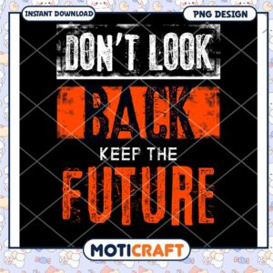 Dont Look Back Keep Future PNG