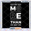 Do More Than Say PNG Design 1 Do More Than Say PNG Design