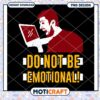 Do Not Be Emotional PNG Design 2 Do Not Be Emotional PNG Design