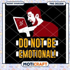 Do Not Be Emotional PNG Design