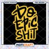 Do Epic Shit PNG Design