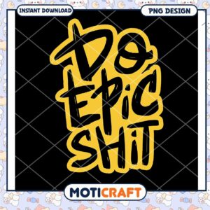 Do Epic Shit PNG Design
