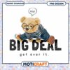 Cute Bear PNG Big Deal Get Over It 2 Cute Bear PNG Big Deal Get Over It