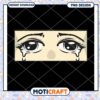 Crying Eyes PNG Design Instant Download for Projects 1 Crying Eyes PNG Design Instant Download for Projects