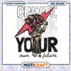 Create Your Own Future Powerfully Unique PNG Design Download
