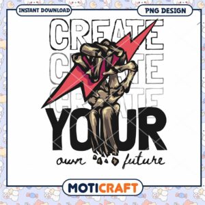 Create Your Own Future Powerfully Unique PNG Design Download