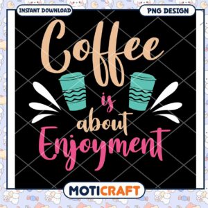Coffee Is About Enjoyment PNG