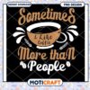 Coffee Lover PNG I Like Coffee More Than People 1 Coffee Lover PNG I Like Coffee More Than People