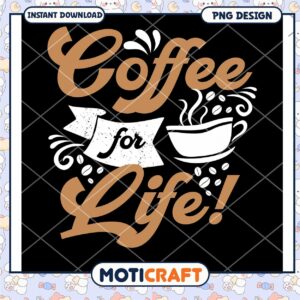 Coffee For Life PNG Design