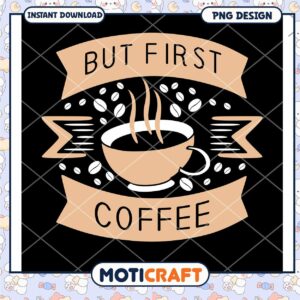 But First Coffee PNG Design