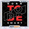 Born To Be Smart PNG Design 2 Born To Be Smart PNG Design