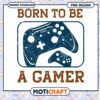 Born To Be A Gamer PNG Design 2 Born To Be A Gamer PNG Design