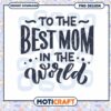 Best Mom in the World PNG Design