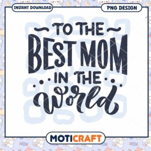 Best Mom in the World PNG Design