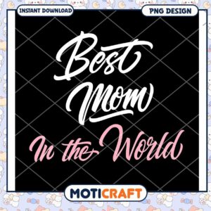 Best Mom in the World PNG Design Instant Download Art