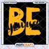Be Yourself PNG Design Instant Download
