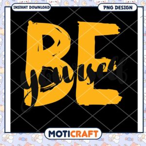 Be Yourself PNG Design Instant Download