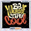 Be Yourself Stay Cool Inspirational PNG Design Download