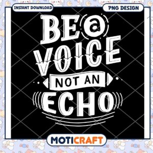 Be a Voice Not an Echo PNG Design