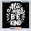 Always Be Kind Inspirational Quote PNG Design Download