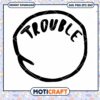 Trouble SVG PNG Digital Download for Crafting Projects