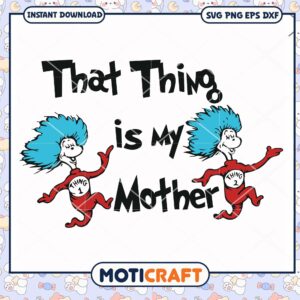 That Thing is My Mother Fun PNG Downloadable Artwork