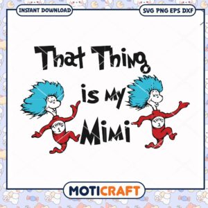 That Thing is My Mimi Fun Art PNG Instant Download