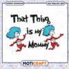 That Thing is My Mommy Fun PNG Instant Download Design