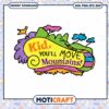 Inspiring Quote Kid Youll Move Mountains PNG Download 2 Inspiring Quote Kid Youll Move Mountains PNG Download