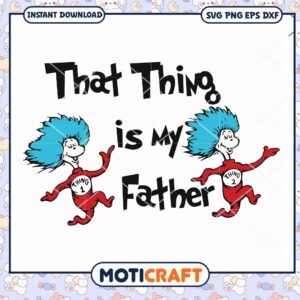 Funny That Thing is My Father PNG Design for Downloads