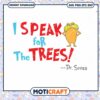 Dr Seuss I Speak for the Trees PNG Downloadable Art 1 Dr Seuss I Speak for the Trees PNG Downloadable Art