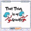 Cute That Thing is My Grandpa PNG Instant Download Design 1 Cute That Thing is My Grandpa PNG Instant Download Design