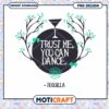 Trust Me You Can Dance Tequila PNG Instant Download Design