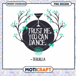 Trust Me You Can Dance Tequila PNG Instant Download Design