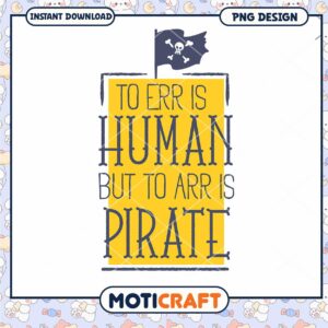To Err is Human But to Arr is Pirate PNG Design Download