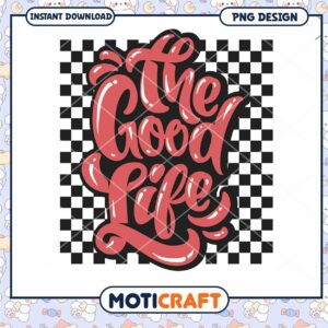 The Good Life Inspirational PNG Design for Instant Download