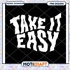 Take It Easy Fun PNG Design for Instant Download Use