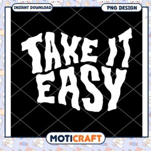 Take It Easy Fun PNG Design for Instant Download Use