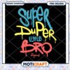 Super Duper Little Bro Colorful PNG Design Instant Download